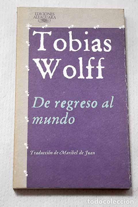 books: De regreso al mundo: Wolff, Tobias.- Wolff, Tobias
