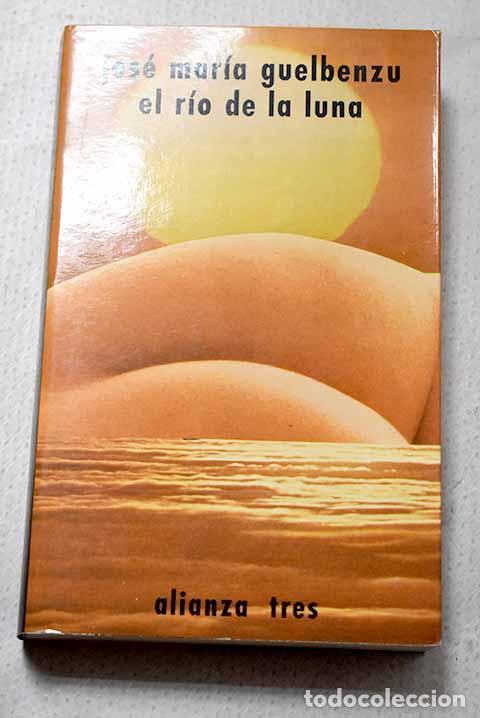 B&uuml;cher: El r&iacute;o de la luna: Guelbenzu, Jos&eacute; Mar&iacute;a.- Guelbenzu, Jos&eacute; Mar&iacute;a