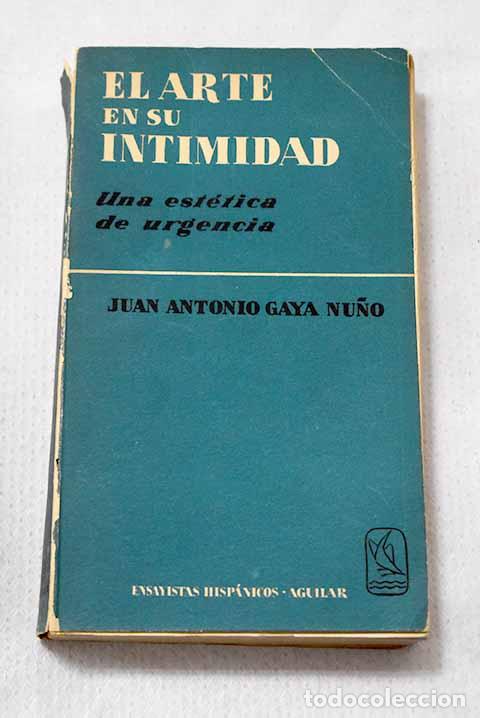 B&uuml;cher: El arte en su intimidad: una est&eacute;tica de urgencia.- Gaya Nu&ntilde;o, Juan Antonio