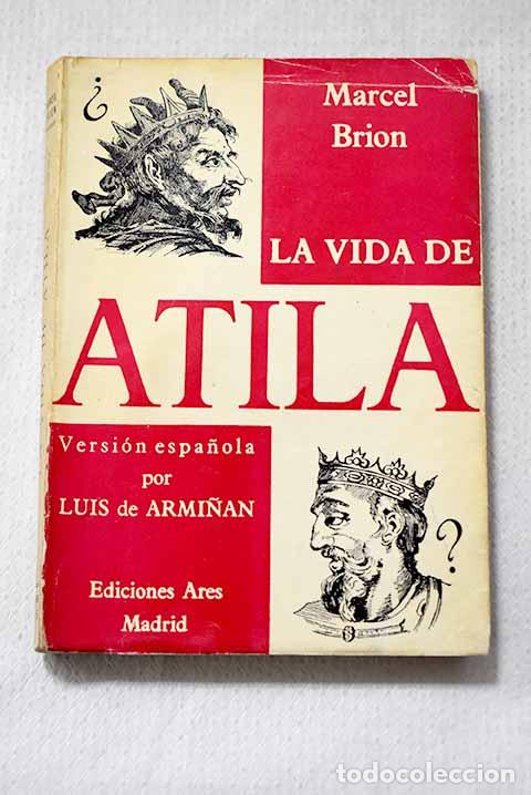 B&uuml;cher: La vida de Atila: Brion, Marcel.- Brion, Marcel