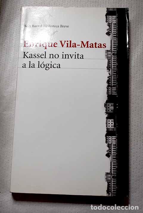 Libros: Kassel no invita a la l&oacute;gica.- Vila-Matas, Enrique