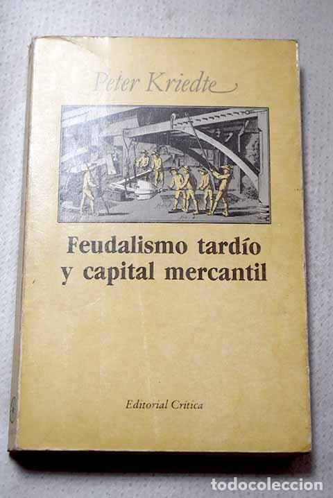Libros: Feudalismo tard&iacute;o y capital mercantil.- Kriedte, Peter