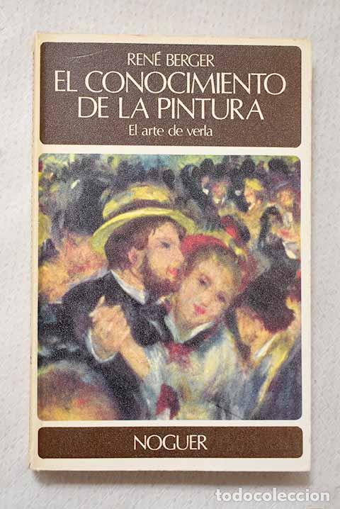 Libros: El conocimiento de la pintura. El arte de verla.- Berger, Ren&eacute;