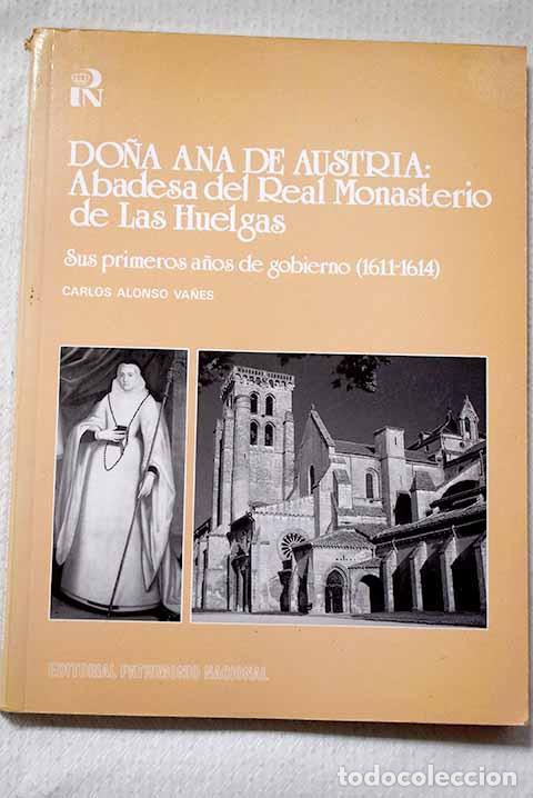 Libros: Do&ntilde;a Ana de Austria: abadesa del Real Monasterio de las Huelgas : sus primeros a&ntilde;os de gobierno