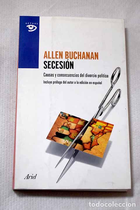 Libros: Secesi&oacute;n: causas y consecuencias del divorcio pol&iacute;tico.- Buchanan, Allen