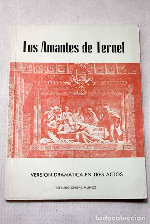 Libros: Los Amantes de Teruel: versi&oacute;n dram&aacute;tica en tres actos.- Civera Mu&ntilde;oz, Arturo