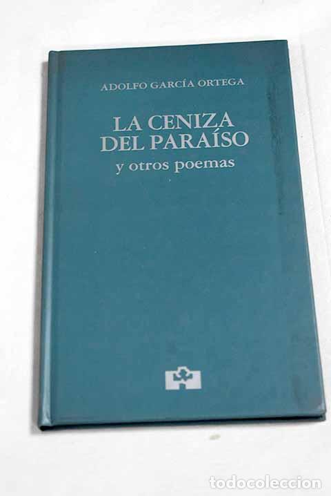 Libros: La ceniza del para&iacute;so y otros poemas.- Garc&iacute;a Ortega, Adolfo