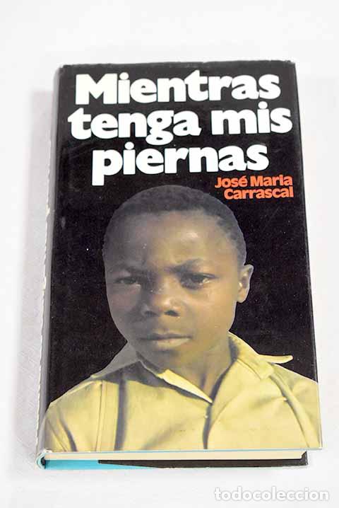 Libros: Mientras tenga mis piernas.- Carrascal, Jos&eacute; Mar&iacute;a