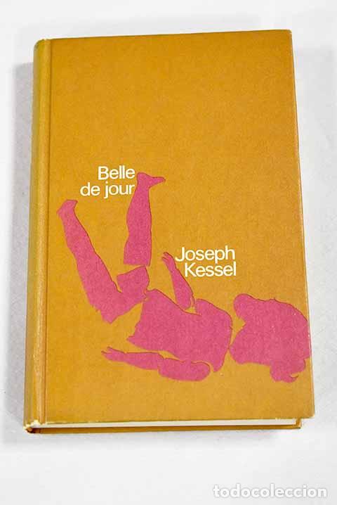 Libros: Belle de jour: Kessel, Joseph.- Kessel, Joseph