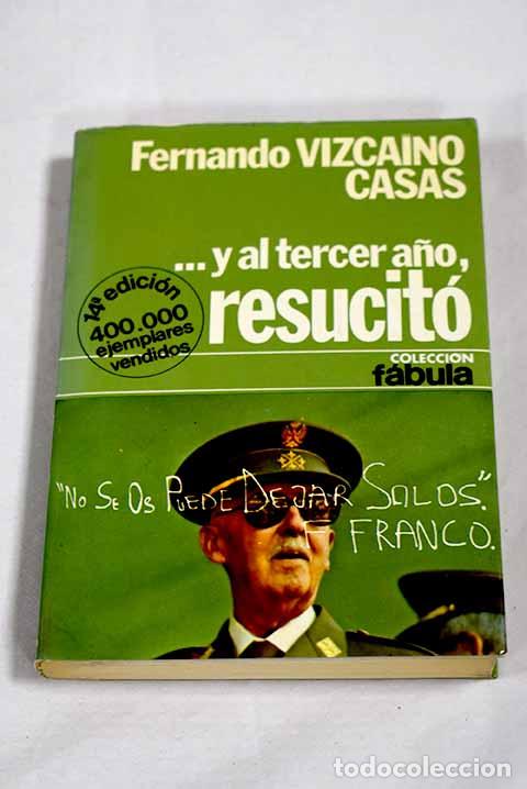 Libros: Y al tercer a&ntilde;o, resucit&oacute;: novela de historia-ficci&oacute;n.- Vizca&iacute;no Casas, Fernando