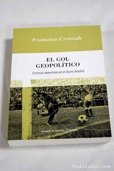 Livres: El gol geopol&iacute;tico: cr&oacute;nicas deportivas en el diario Madrid .- Cerecedo, Francisco