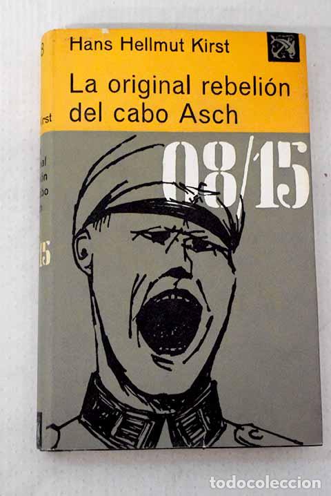 Libros: La original rebeli&oacute;n del cabo Asch.- Kirst, Hans Hellmut