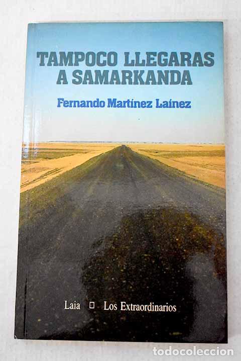 Libros: Tampoco llegar&aacute;s a Samarkanda.- Mart&iacute;nez La&iacute;nez, Fernando
