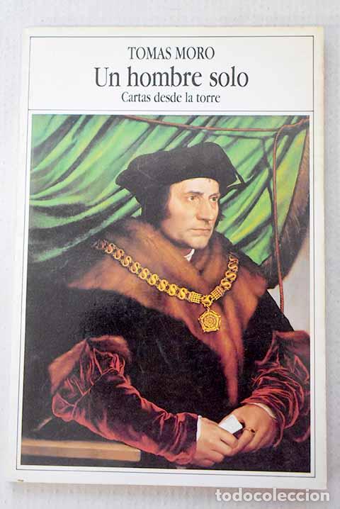 Libros: Un Hombre solo: cartas desde la Torre, 1534-1535.- Moro, Tom&aacute;s