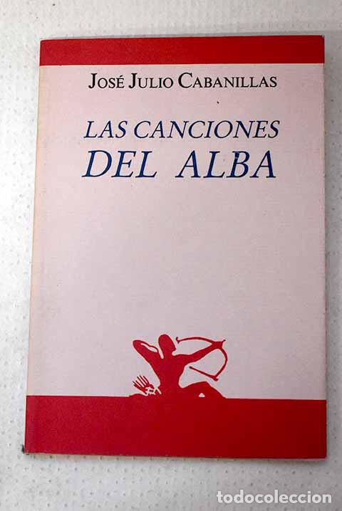 Livres: Canciones del alba: Cabanillas, Jos&eacute; Julio.- Cabanillas, Jos&eacute; Julio