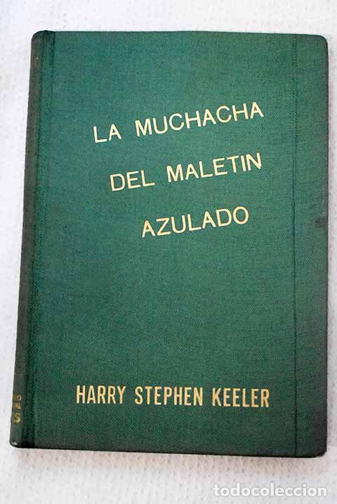 Libros: La muchacha del malet&iacute;n azulado.- Keeler, Harry Stephen