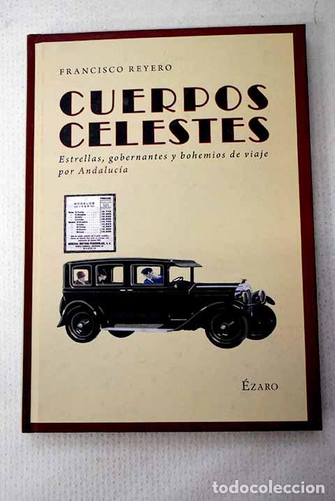 Libros: Cuerpos celestes: estrellas, gobernantes y bohemios de viaje por Andaluc&iacute;a.- Reyero, Francisco