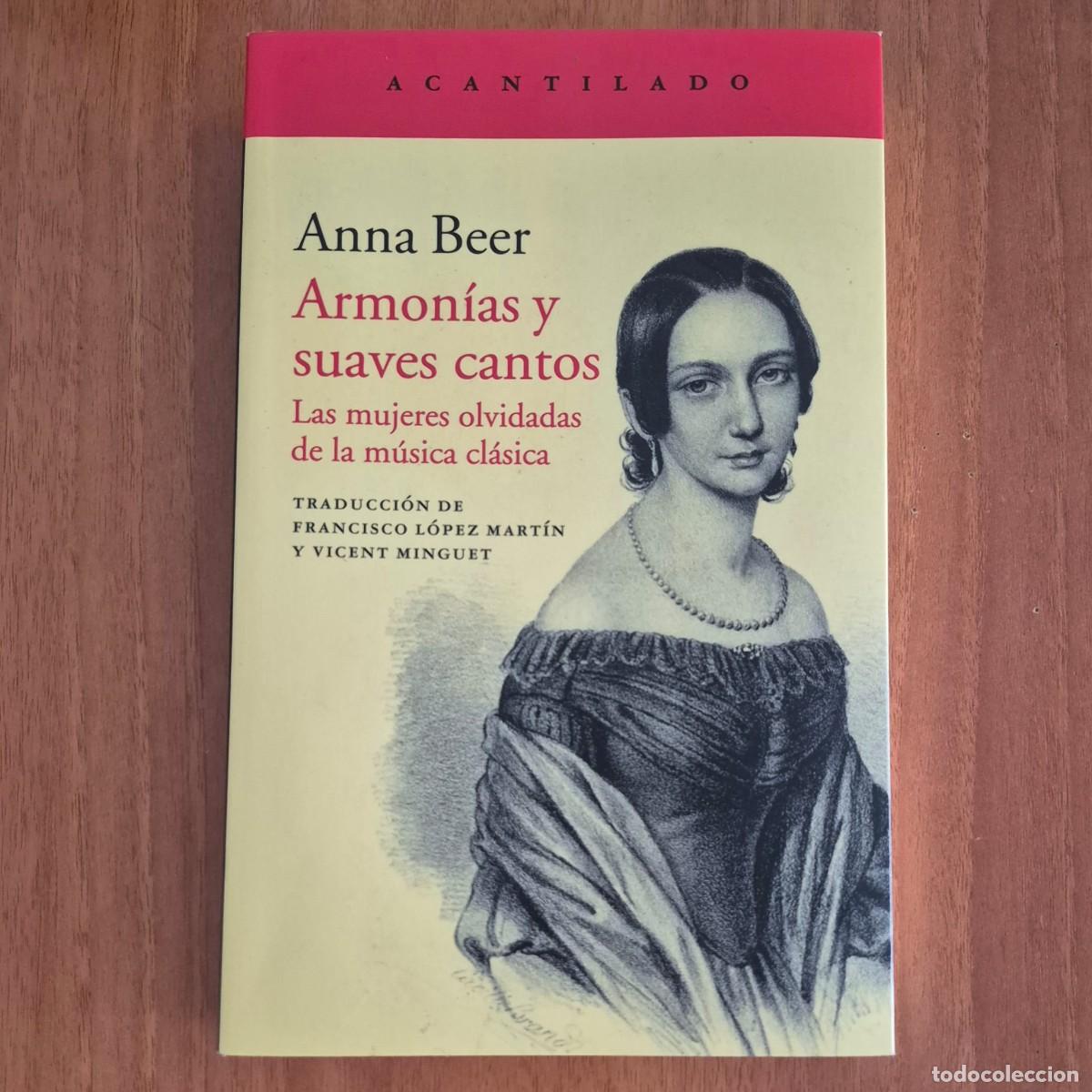 Libros: ARMON&Iacute;AS Y SUAVES CANTOS: LAS MUJERES OLVIDADAS DE LA M&Uacute;SICA CL&Aacute;SICA - ANNA BEER (1a EDICI&Oacute;N)