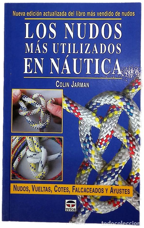 Libros: Los nudos m&aacute;s utilizados en n&aacute;utica nudos, vueltas, cotes, falcaceados y ayustes