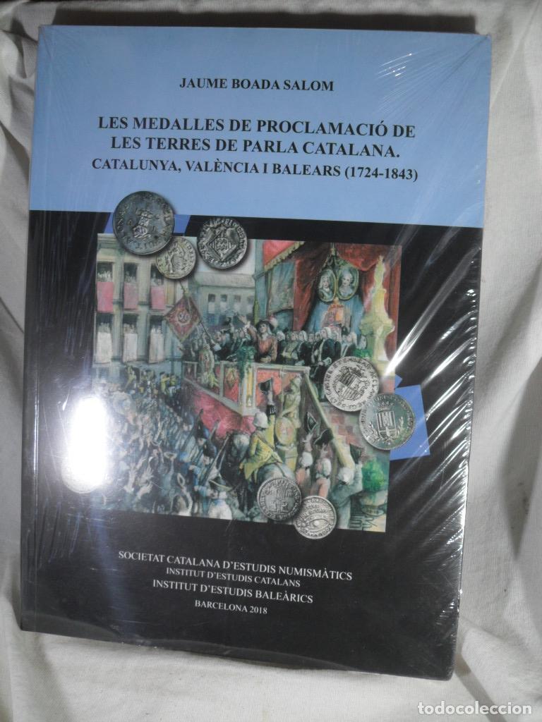 Libros: LES MEDALLE DE PROCLAMACIO DE LES TERRES DE PARLA CATALANA. CATALUNYA VALENCIA I BALERAS 1724-1843 -
