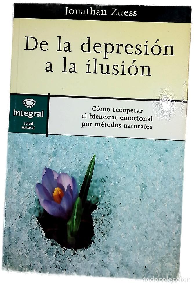 Libros: De la depresi&oacute;n a la ilusi&oacute;n c&oacute;mo recuperar el bienestar emocional por m&eacute;todos naturales
