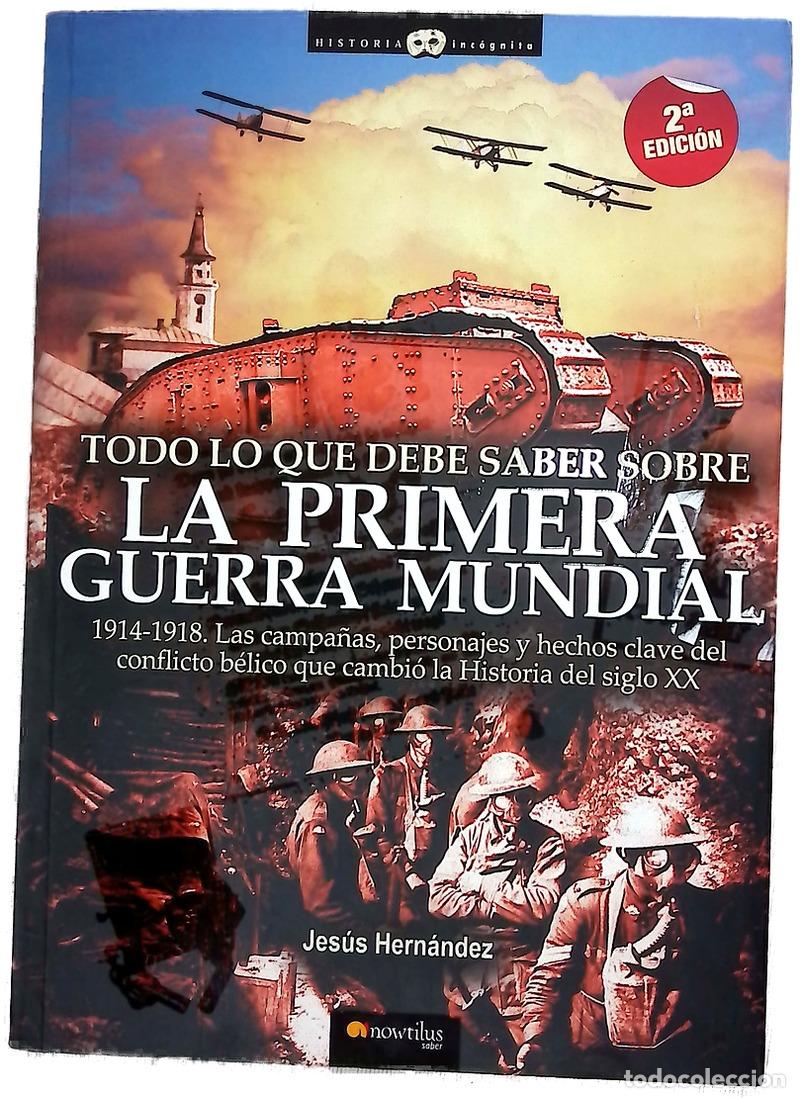 Libros: Todo lo que debe saber sobre la 1&ordf; Guerra Mundial : 1914-1918, Las batallas, las campa&ntilde;as militar...