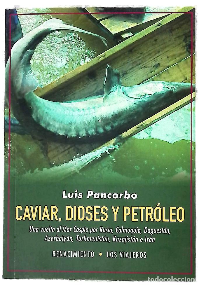 Libros: Caviar, dioses y petr&oacute;leo : una vuelta al Mar Caspio por Rusia, Calmuquia, Daguest&aacute;n, Azerbaiy&aacute;n,...