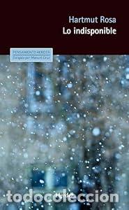 Libros: Lo indisponible - Hartmut Rosa