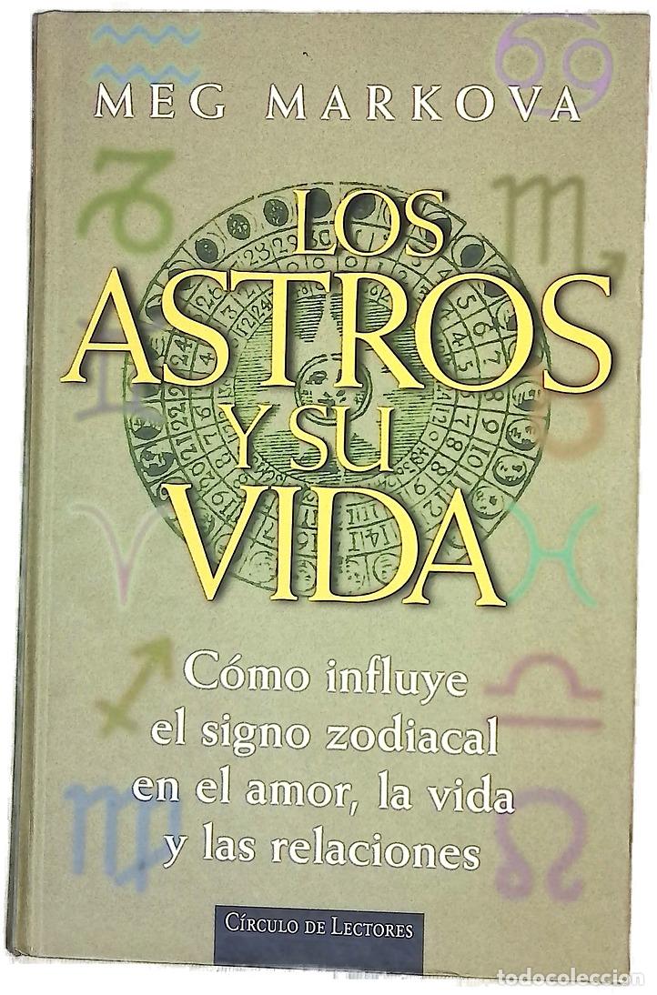 Libri di seconda mano: Los astros y su vida c&oacute;mo influye el signo zodiacal en el amor, la vida y las relaciones