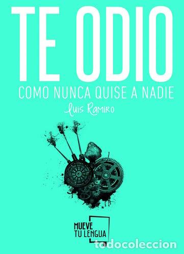 B&uuml;cher: Te odio como nunca quise a nadie - Luis Ramiro - Luis Ramiro