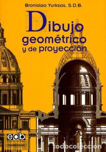 Libros: Dibujo Geomitrico y de Proyeccion - Bronislao Yurksas - Bronislao Yurksas