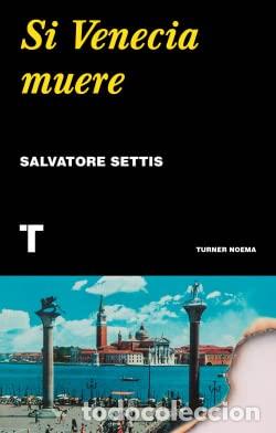 Libros: SI VENECIA MUERE - SETTIS, SALVATORE