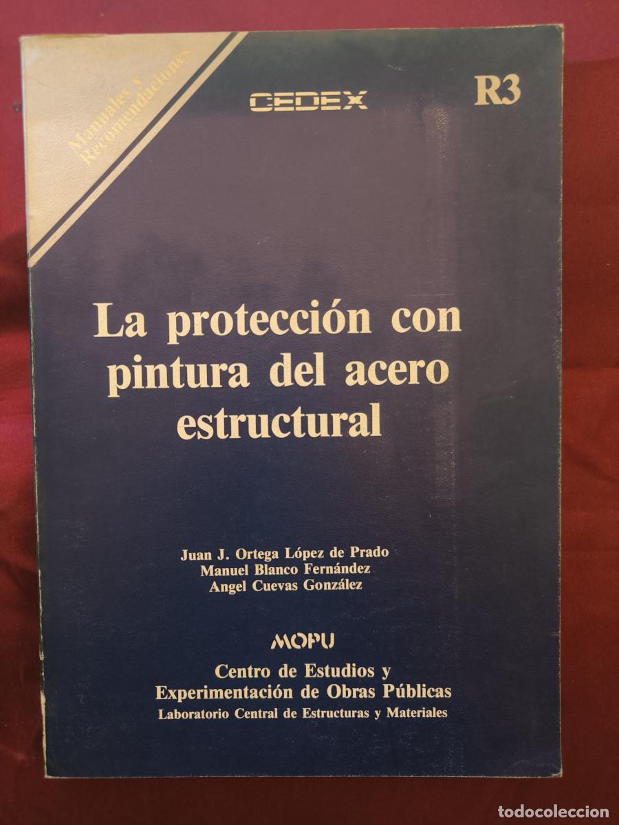 Libros: La protecci&oacute;n con pintura del acero estructural. - Juan J. Ortega L&oacute;pez de Prado, Manuel Blanco Fern