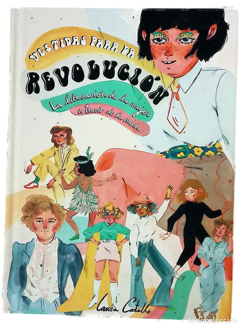 Libros: Vestidas para la revoluci&oacute;n : la liberaci&oacute;n de la mujer a trav&eacute;s de la moda