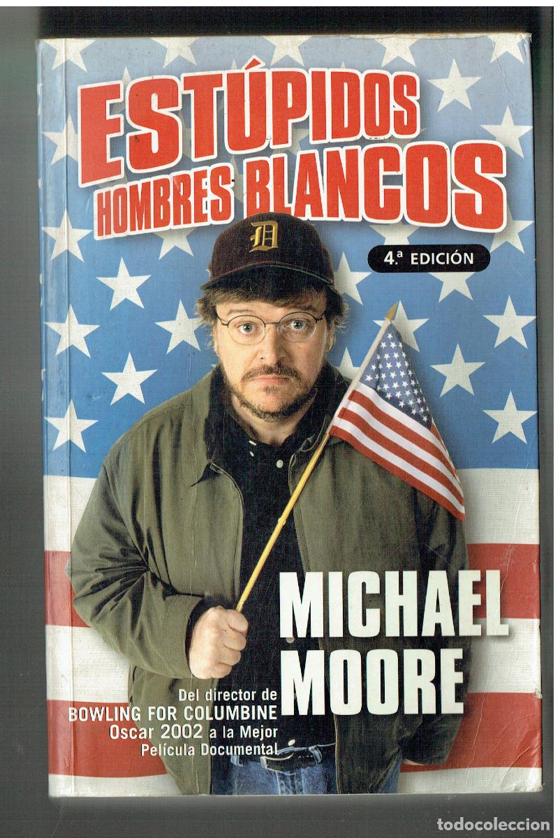 Libros: EST&Uacute;PIDOS HOMBRES BLANCOS. MICHAEL MOORE. EDICIONES B., 2003. (ST/PR4)