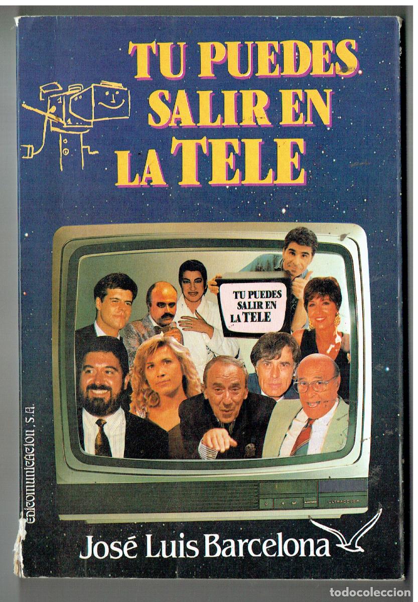 Libros: TU PUEDES SALIR EN LA TELE. JOS&Eacute; LUIS BARCELONA. EDICOMUNICACIONES, 1992. (ST/PR4)