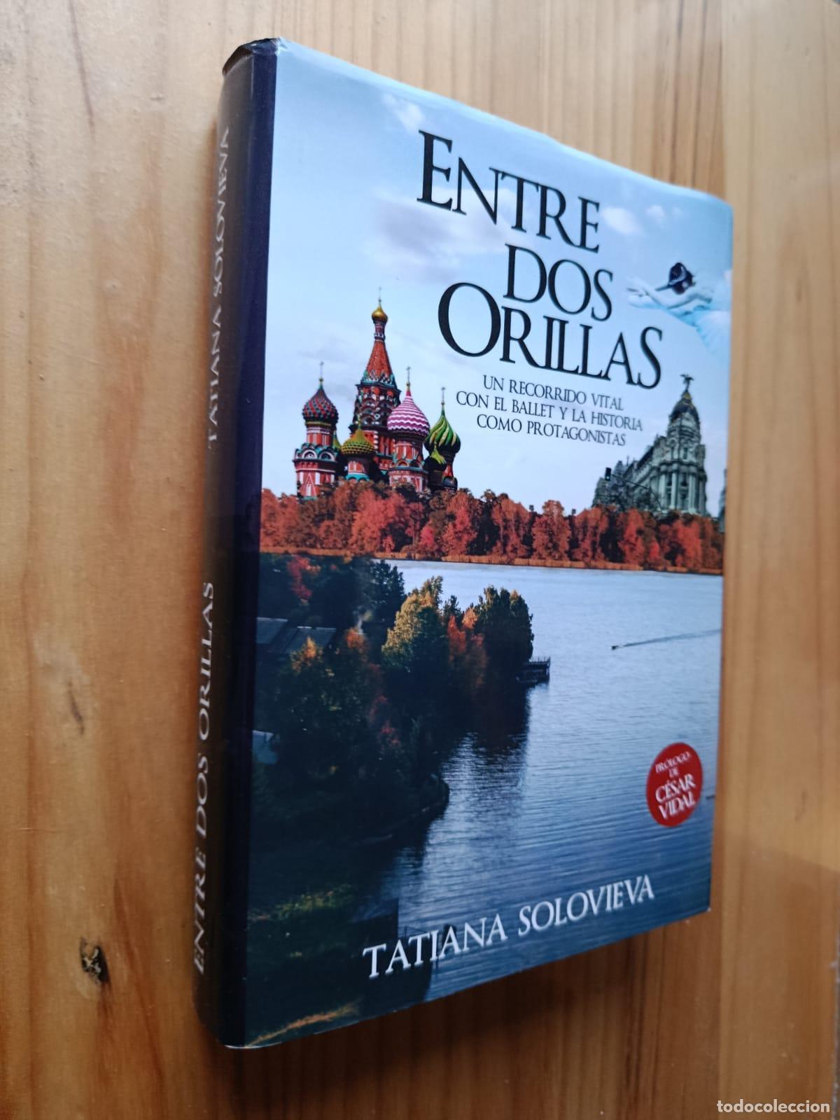Libros: ENTRE DOS ORILLAS: UN RECORRIDO VITAL CON EL BALLET Y LA HISTORIA COMO PROTAGONISTAS (DEDICADO POR L