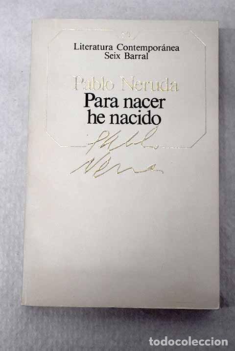 B&uuml;cher: Para nacer he nacido.- Neruda, Pablo