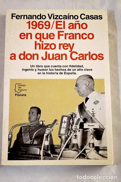 B&uuml;cher: 1969, el a&ntilde;o en que Franco hizo rey a don Juan Carlos.- Vizca&iacute;no Casas, Fernando