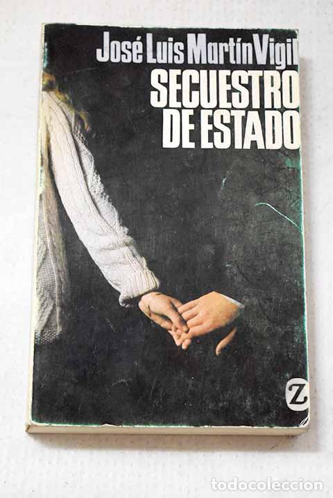 Libros: Secuestro de Estado: Mart&iacute;n Vigil, Jos&eacute; Luis.- Mart&iacute;n Vigil, Jos&eacute; Luis