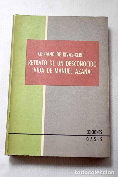 Libros: Retrato de un desconocido: vida de Manuel Aza&ntilde;a.- Rivas Cherif, Cipriano de