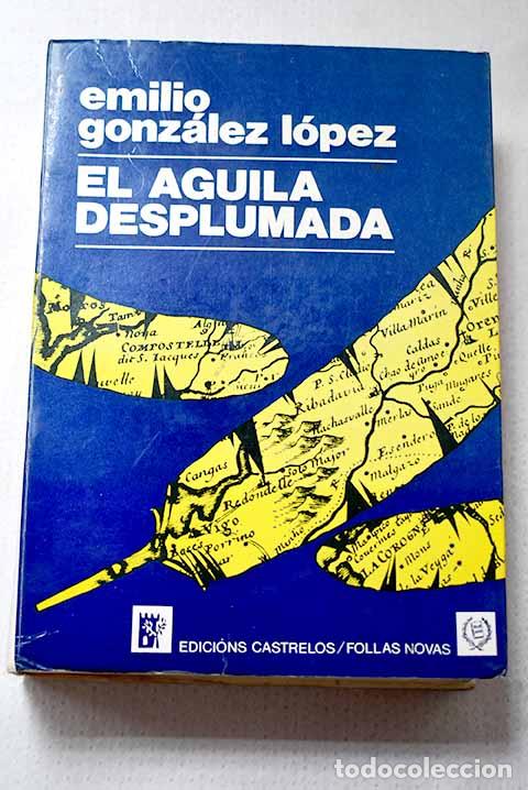 Livres: El &aacute;guila desplumada.- Gonz&aacute;lez L&oacute;pez, Emilio