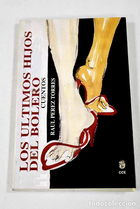 Libros: Los ultimos hijos del bolero: cuentos de amor.- Perez Torres, Raul