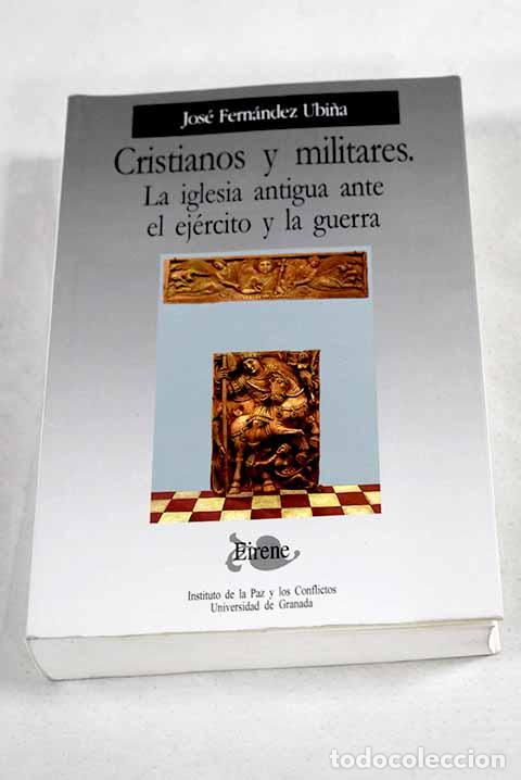 Libros: Cristianos y militares: la Iglesia antigua ante el ej&eacute;rcito y la guerra.- Fern&aacute;ndez Ubi&ntilde;a, Jos&eacute;