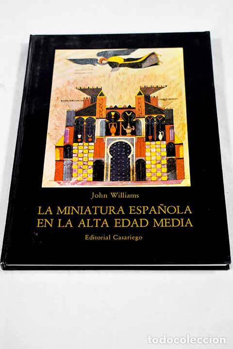 Libros: La miniatura espa&ntilde;ola en la Alta Edad Media.- Williams, John
