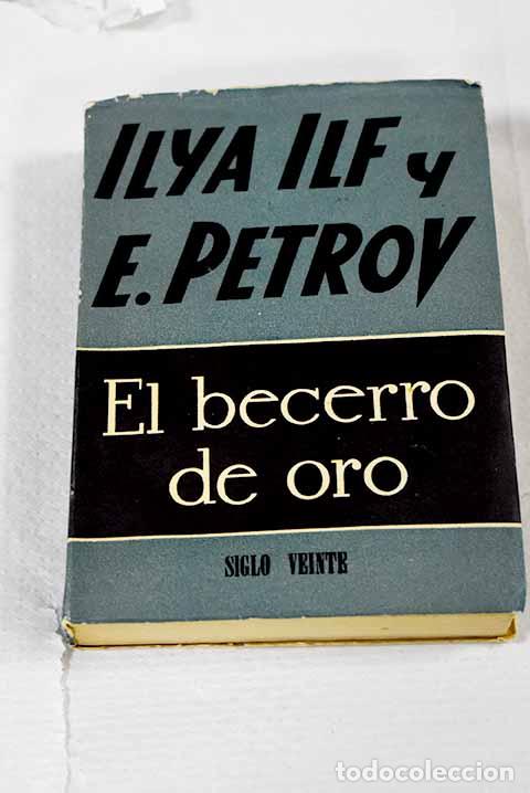 Libros: El becerro de oro: Ilf, Ilya.- Ilf, Ilya