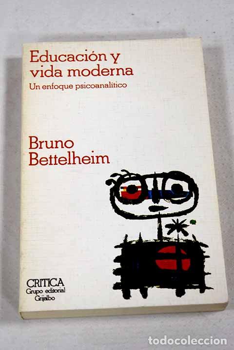 Libri di seconda mano: Educaci&oacute;n y vida moderna: un enfoque psicoanal&iacute;tico.- Bettelheim, Bruno