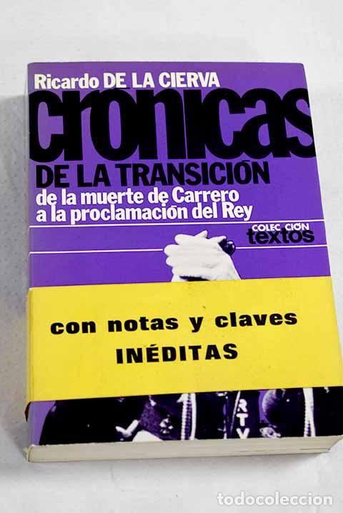 Libri di seconda mano: Cr&oacute;nicas de la transici&oacute;n: De la muerte de Carrero a la proclamaci&oacute;n del rey.- Cierva, Ricardo de la