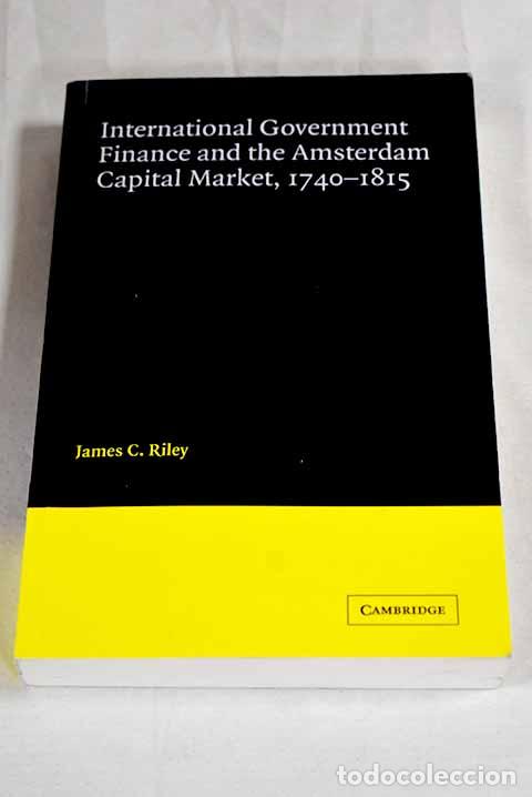 Libri di seconda mano: International government finance and the Amsterdam capital market (1740-1815).- Riley, James C.