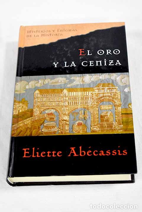 B&uuml;cher: El oro y la ceniza: Ab&eacute;cassis, &Eacute;liette.- Ab&eacute;cassis, &Eacute;liette
